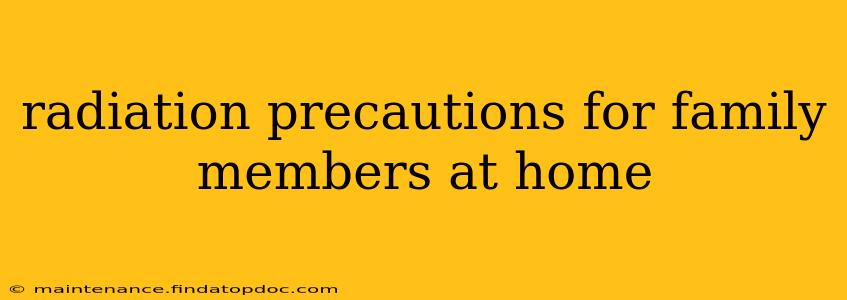 radiation precautions for family members at home