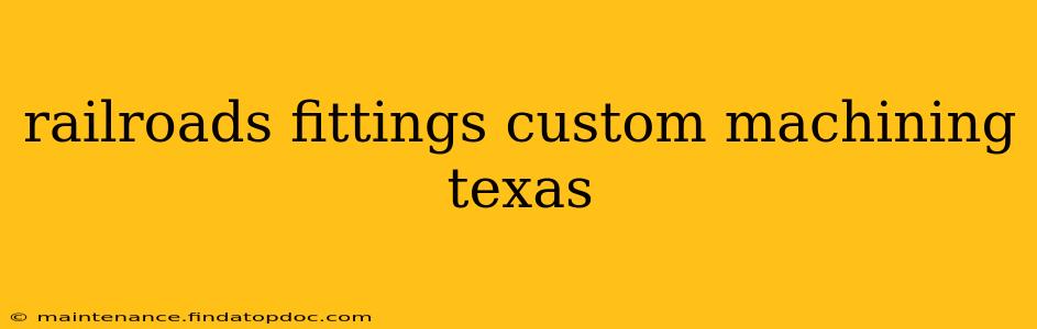 railroads fittings custom machining texas