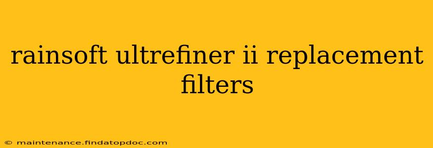 rainsoft ultrefiner ii replacement filters