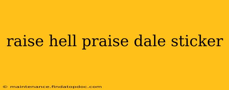 raise hell praise dale sticker
