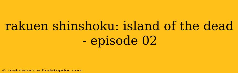 rakuen shinshoku: island of the dead - episode 02