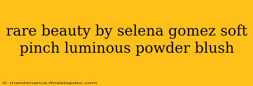 rare beauty by selena gomez soft pinch luminous powder blush