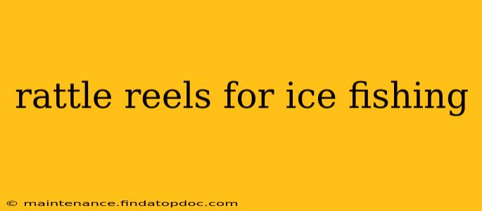 rattle reels for ice fishing
