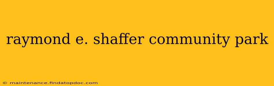 raymond e. shaffer community park