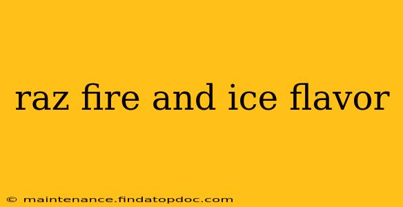 raz fire and ice flavor