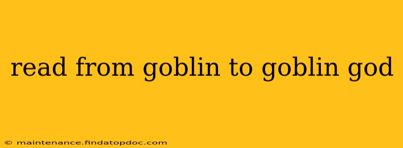 read from goblin to goblin god