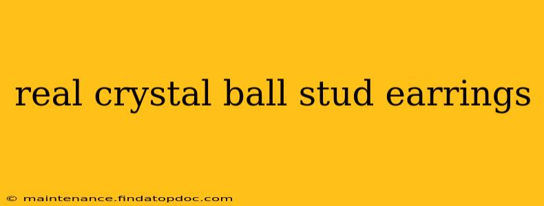 real crystal ball stud earrings