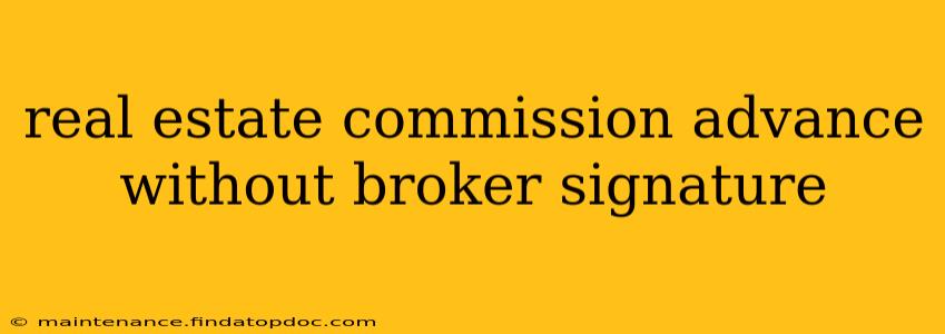 real estate commission advance without broker signature