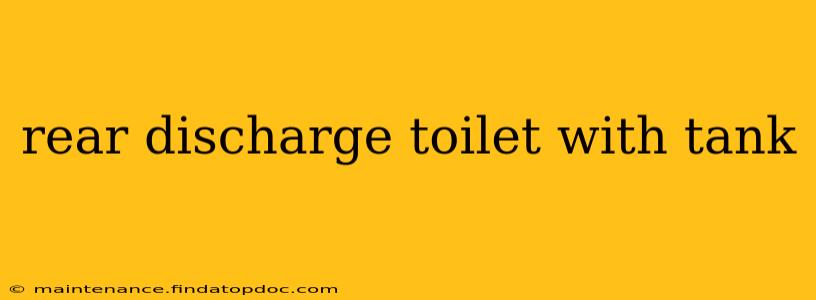 rear discharge toilet with tank