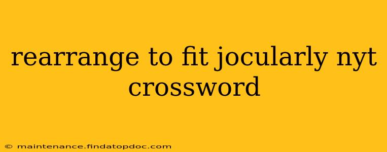 rearrange to fit jocularly nyt crossword