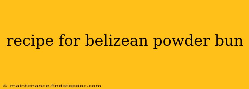 recipe for belizean powder bun
