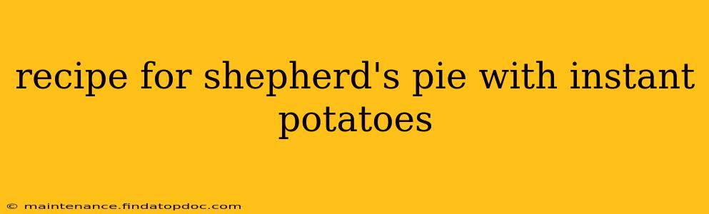 recipe for shepherd's pie with instant potatoes