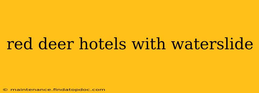 red deer hotels with waterslide