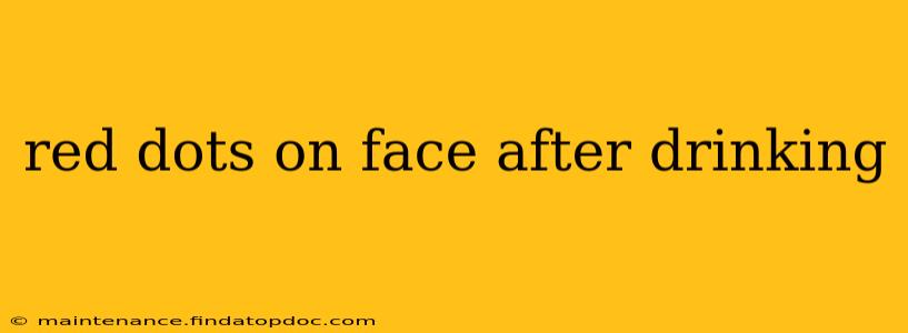 red dots on face after drinking