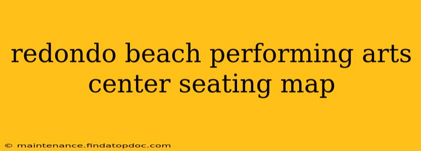redondo beach performing arts center seating map