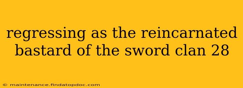 regressing as the reincarnated bastard of the sword clan 28