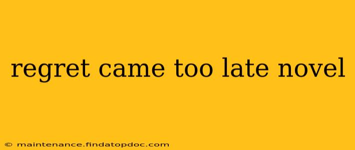 regret came too late novel