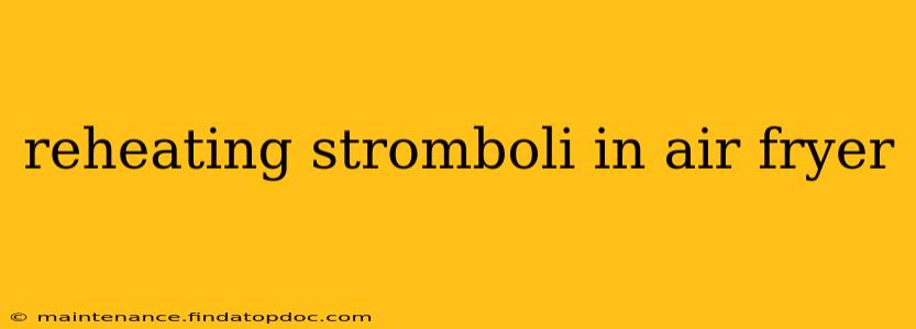 reheating stromboli in air fryer