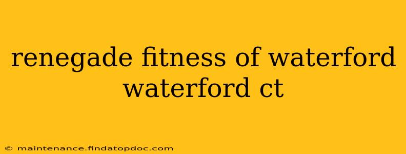 renegade fitness of waterford waterford ct