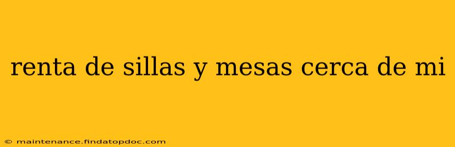 renta de sillas y mesas cerca de mi