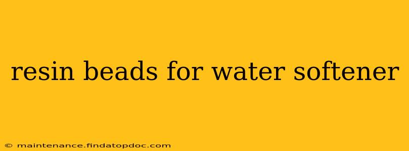 resin beads for water softener