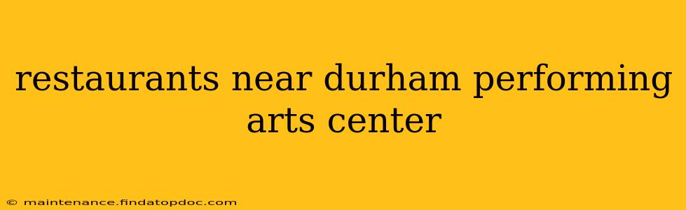 restaurants near durham performing arts center