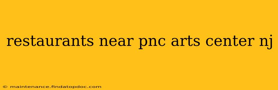 restaurants near pnc arts center nj