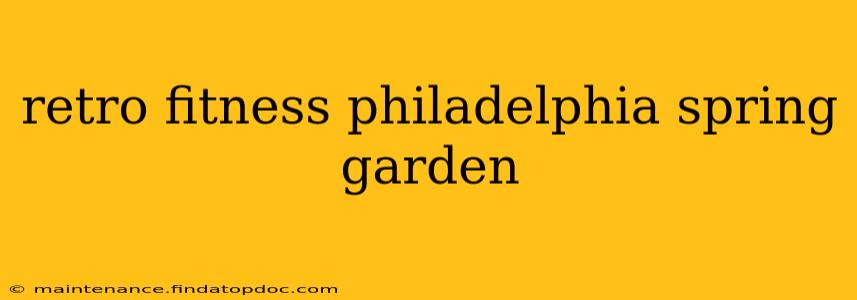retro fitness philadelphia spring garden