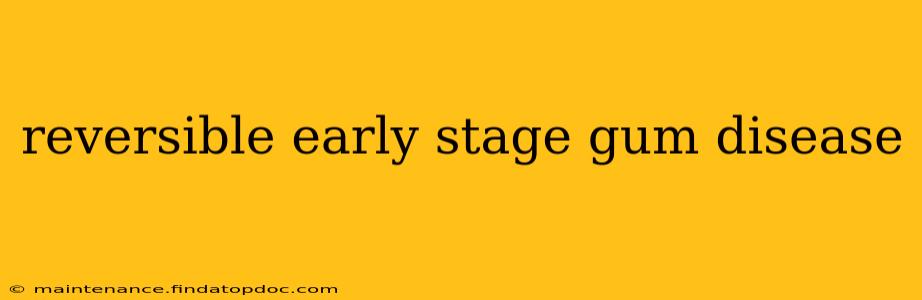 reversible early stage gum disease