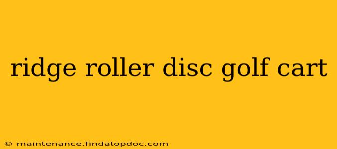 ridge roller disc golf cart