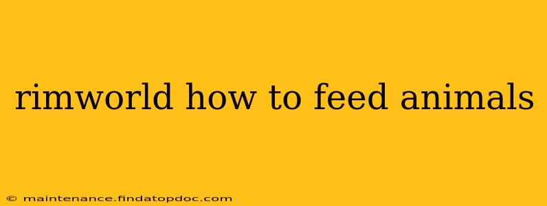 rimworld how to feed animals