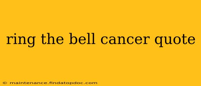ring the bell cancer quote