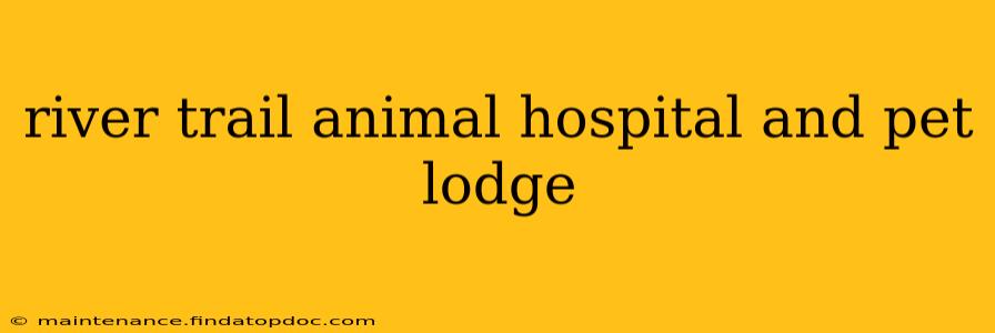 river trail animal hospital and pet lodge