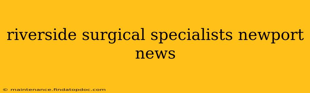 riverside surgical specialists newport news