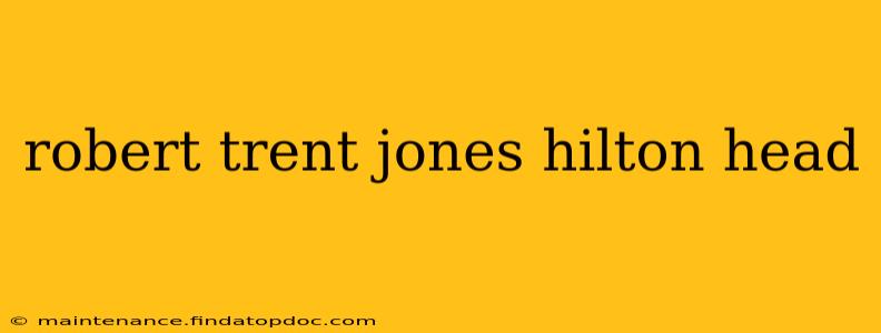 robert trent jones hilton head