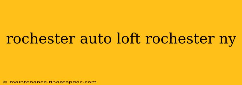 rochester auto loft rochester ny