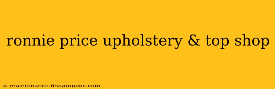 ronnie price upholstery & top shop
