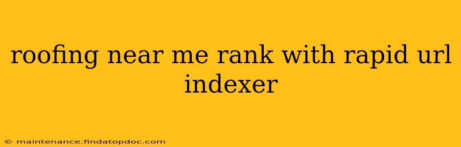roofing near me rank with rapid url indexer