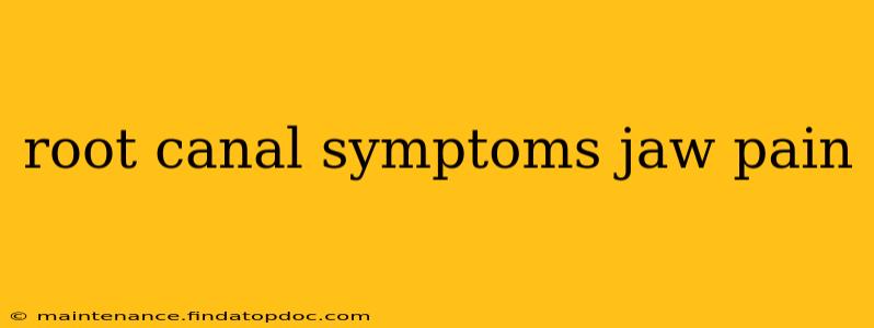 root canal symptoms jaw pain
