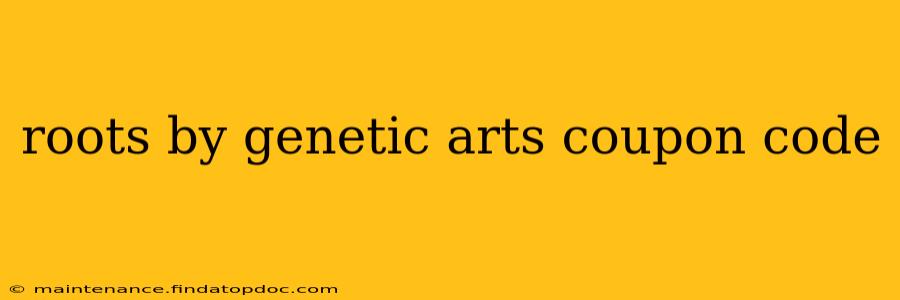 roots by genetic arts coupon code