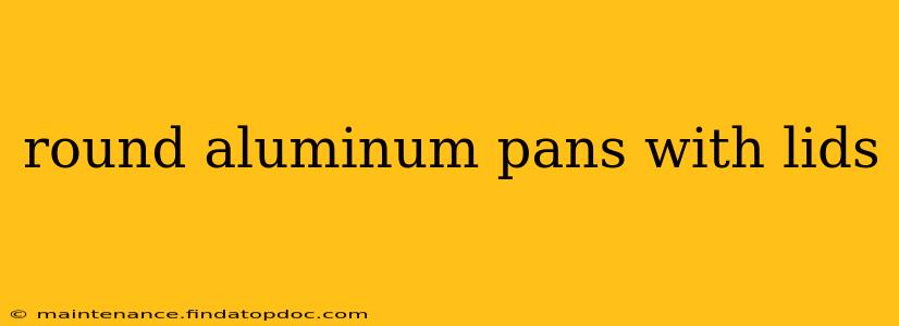 round aluminum pans with lids