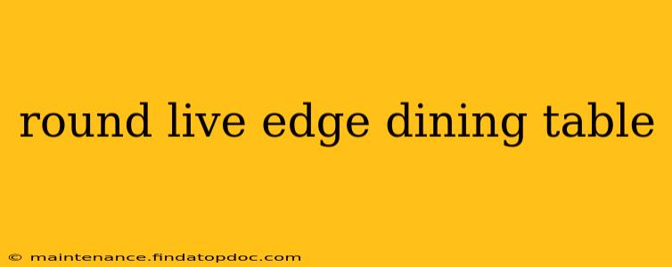 round live edge dining table