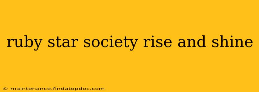 ruby star society rise and shine