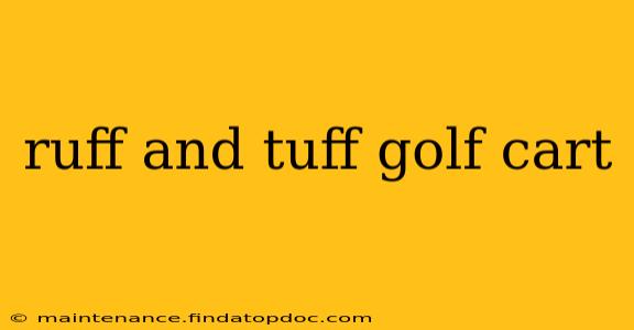ruff and tuff golf cart