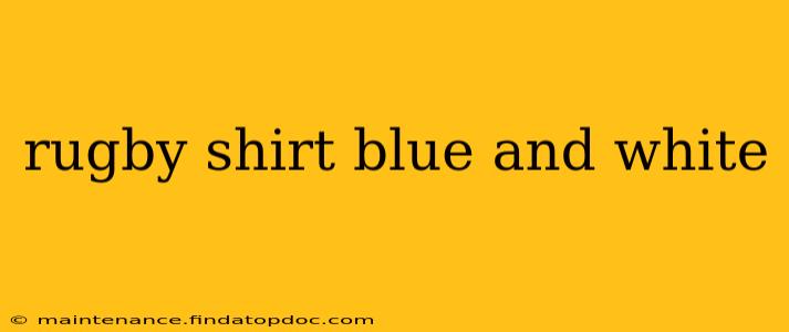rugby shirt blue and white