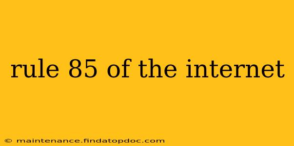 rule 85 of the internet
