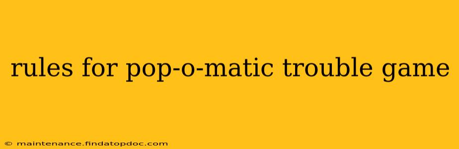 rules for pop-o-matic trouble game