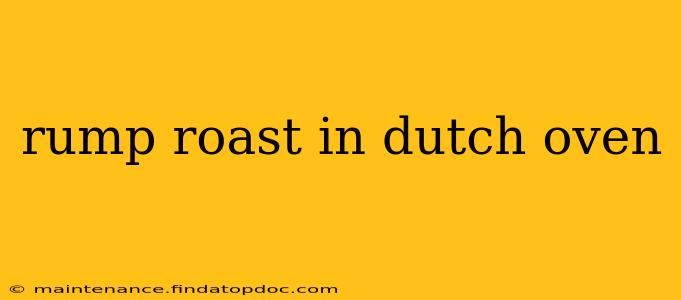 rump roast in dutch oven