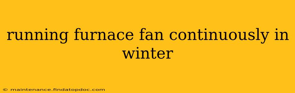running furnace fan continuously in winter