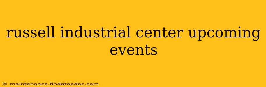 russell industrial center upcoming events